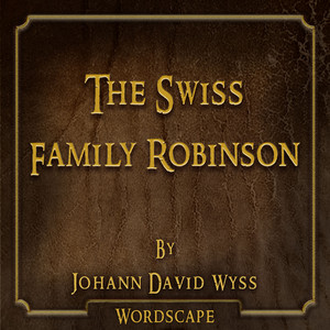 The Swiss Family Robinson (By Johann David Wyss)