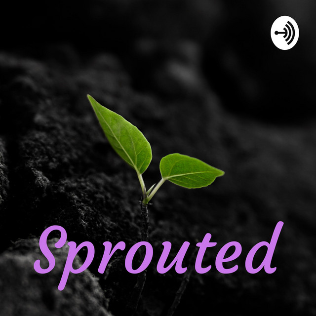 Sprouted | Podcast on Spotify