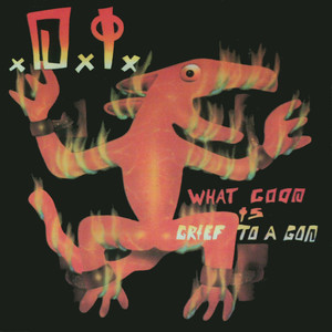 What Good Is Grief to a God? album