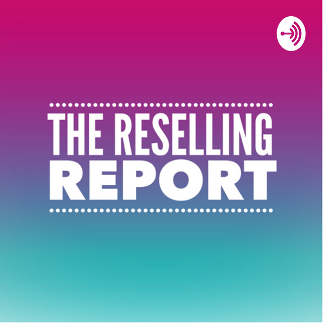 The Reselling Report | Podcast on Spotify