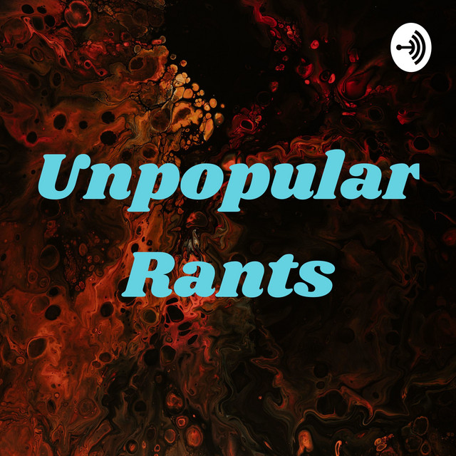 Unpopular Rants🤣 | Podcast on Spotify