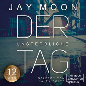 Zwölf Uhr - Der unsterbliche Tag - Was würdest du tun, wenn du einen Tag lang unsterblich wärst?, Band 2 (Ungekürzt)