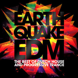 Earthquake EDM - The Best of Dutch House & Progressive Trance album