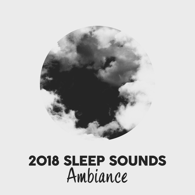 2018 Sleep Sounds Ambiance