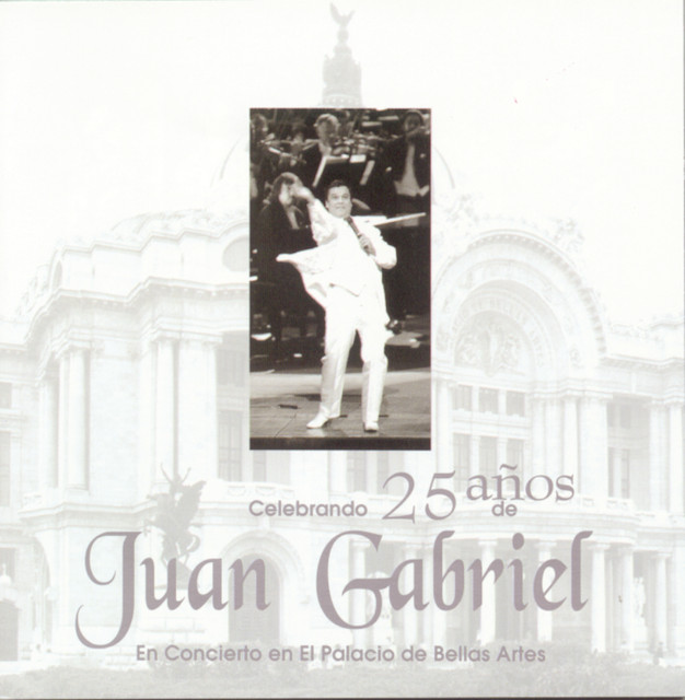 Celebrando 25 Años De Juan Gabriel En El Palacio De Bellas Artes cover