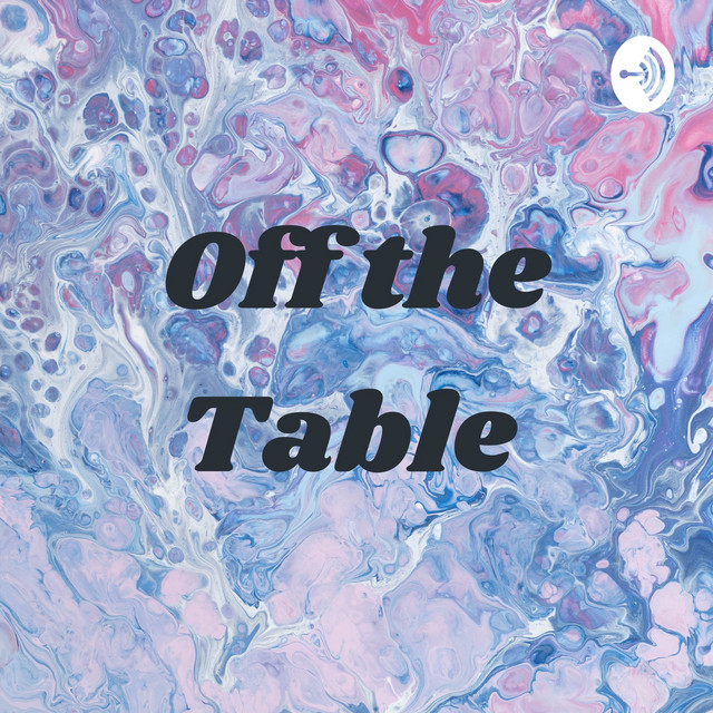 Off the Table | Podcast on Spotify