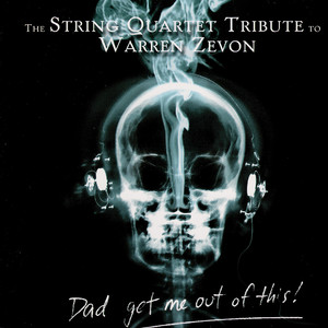 Dad Get Me Out of This! The String Quartet Tribute to Warren Zevon album