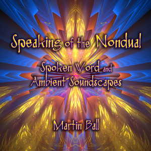 Speaking of the Nondual - Spoken Word and Ambient Soundscapes