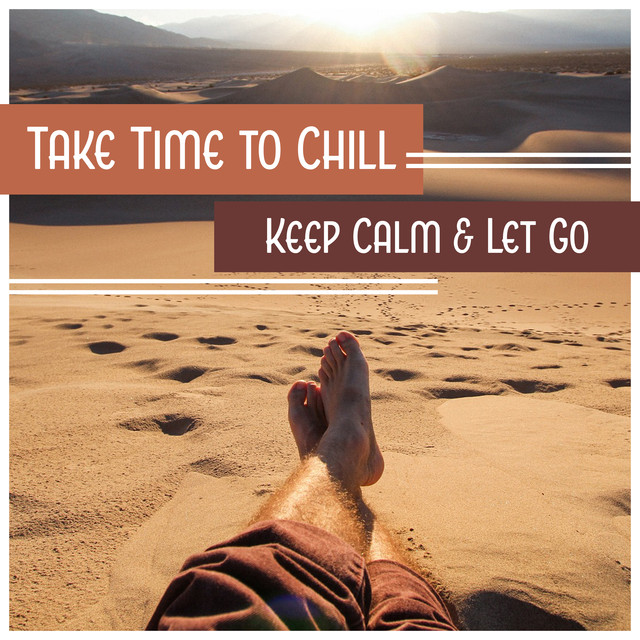 Take Time To Chill Keep Calm Let Go Just Chill Out No Stress By Chill Out Everyday Music 