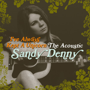 I've Always Kept a Unicorn; The Acoustic Sandy Denny cover