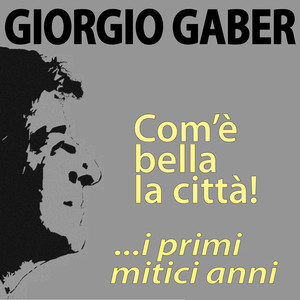 Giorgio Gaber, com'è bella la città! ...i primi mitici anni album