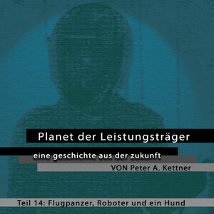 Planet der Leistungsträger - Folge 14 - Flugpanzer, Roboter und ein Hund Audiobook