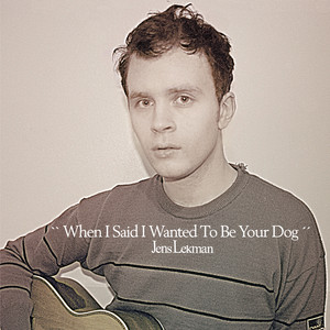 When I Said I Wanted To Be Your Dog album