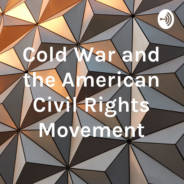 Cold War and the American Civil Rights Movement | Podcast on Spotify