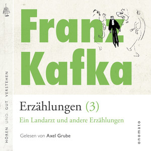 Franz Kafka − Erzählungen (3), Ein Landarzt und andere Erzählungen [Volltextlesung von Axel Grube.]