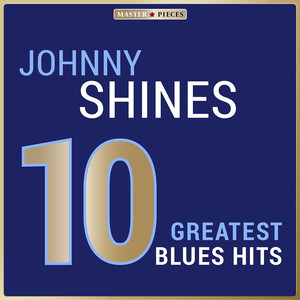 Masterpieces Presents Johnny Shines: 10 Greatest Blues Hits album