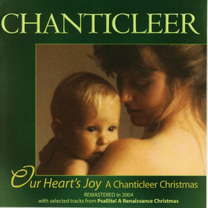 Our Heart's Joy: A Chanticleer Christmas album
