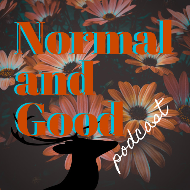 Normal and Good Podcast | Podcast on Spotify