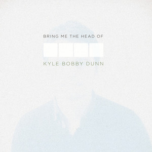 Bring Me the Head of Kyle Bobby Dunn cover