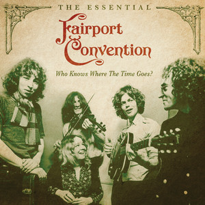 Who Knows Where The Time Goes? (The Essential Fairport Convention) album