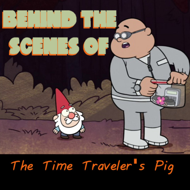 The Time Traveler's Pig - Behind the Scenes of Gravity Falls | Podcast ...