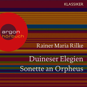 Duineser Elegien / Sonette an Orpheus (Ungekürzte Lesung)