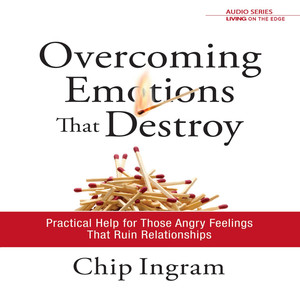 Overcoming Emotions That Destroy: Practical Help for Those Angry Feelings That Ruin Relationships
