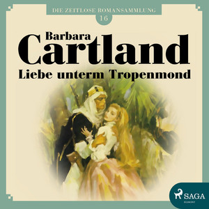 Liebe unterm Tropenmond - Die zeitlose Romansammlung von Barbara Cartland 16 (Ungekürzt)