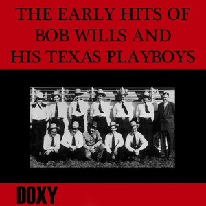 The Early Hits of Bob Wills and His Texas Playboys (Doxy Collection, Remastered) cover
