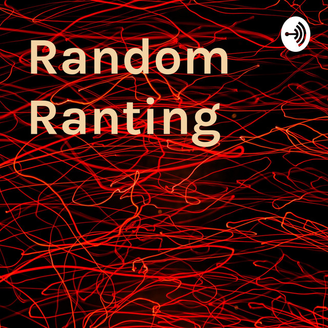 Random Ranting | Podcast on Spotify