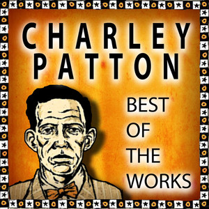 Charley Patton: Best of the Works album