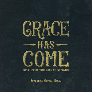 Grace Has Come: Songs from the Book of Romans album