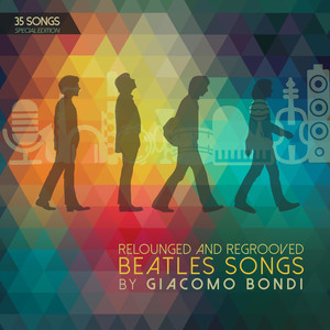 Relounged and Regrooved Beatles Songs by Giacomo Bondi (35 Songs Special Edition) cover