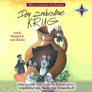 Weltliteratur für Kinder - Der zerbrochene Krug von Heinrich von Kleist (Neu erzählt von Barbara Kindermann)