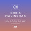 Chris Malinchak - So Good To Me (mk Remix)