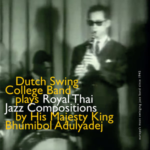 Dutch Swing College Band Plays Royal Thai Jazz Compositions By His Majesty King Bhumibol Adulyadej album