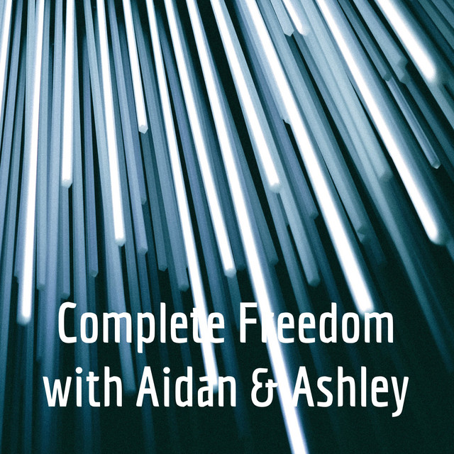 Complete Freedom with Aidan & Ashley Podcast on Spotify