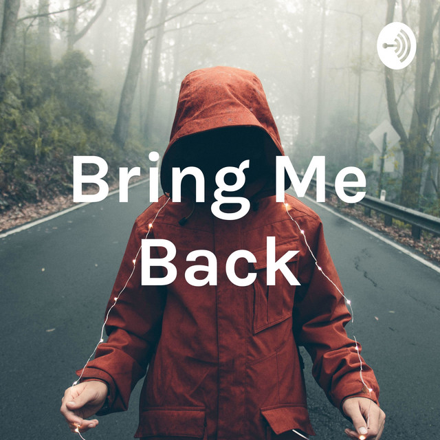 Bring Me Back | Podcast on Spotify