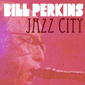 Bill Perkins, Jazz City album