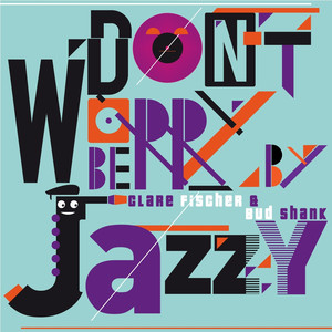 Don't Worry Be Jazzy by Clare Fisher & Bud Shank album