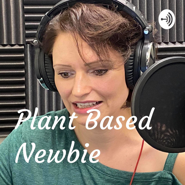Plant Based Newbie | Podcast on Spotify
