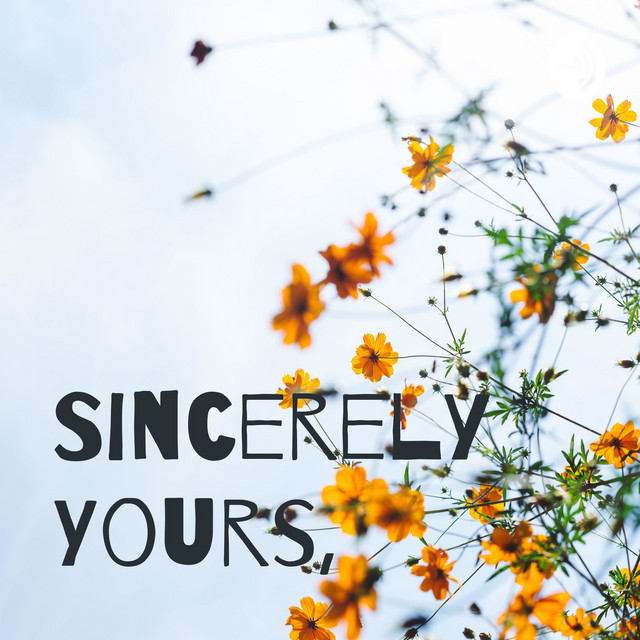 Sincerely Yours, | Podcast on Spotify