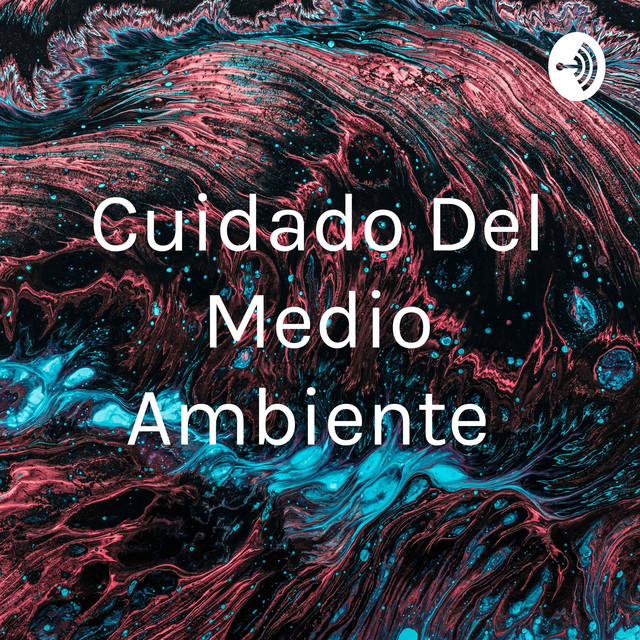 Cuidado Del Medio Ambiente | Podcast on Spotify