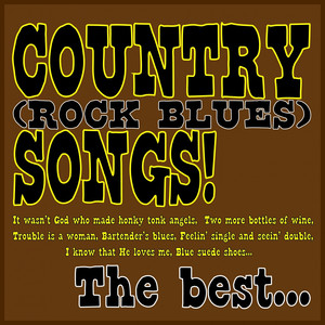 Country (Rock Blues) Songs! the Best... (It Wasn't God Who Made Honky Tonk Angels, Two More Bottles Of Wine, Trouble Is A Woman, Bartender's Blues, Feelin' Single And Seein' Double, I Know That He Loves Me, Blue Suede Shoes...) album