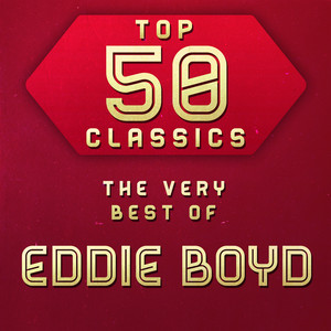 Top 50 Classics - The Very Best of Eddie Boyd cover