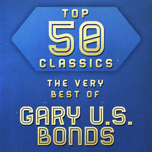 Top 50 Classics - The Very Best of Gary U.S. Bonds album