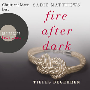 Fire After Dark, Folge 2: Tiefes Begehren (Ungekürzte Fassung)