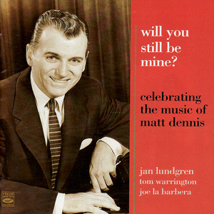 Celebrating the Music of Matt Dennis: Will You Still Be Mine? cover