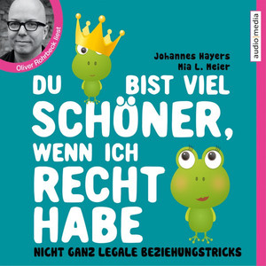 Du bist viel schöner, wenn ich recht habe (Nicht ganz legale Beziehungstricks)