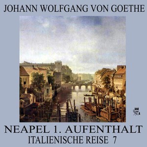 Neapel 1. Aufenthalt (Italienische Reise 7)